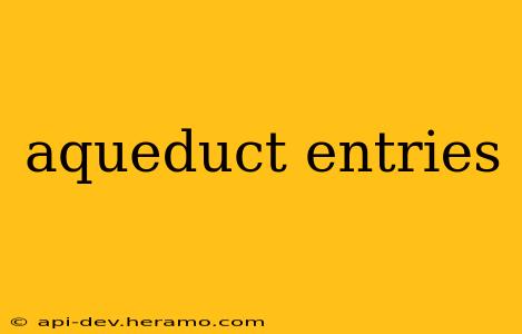 aqueduct entries