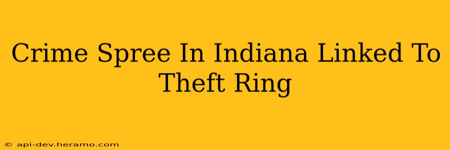 Crime Spree In Indiana Linked To Theft Ring