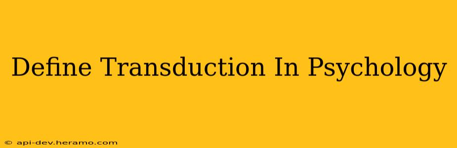 Define Transduction In Psychology
