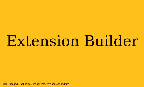 Extension Builder