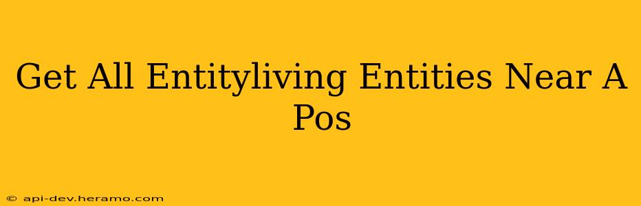Get All Entityliving Entities Near A Pos