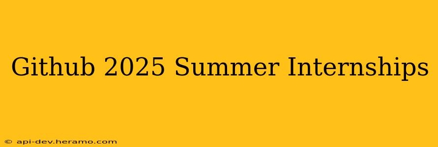 Github 2025 Summer Internships