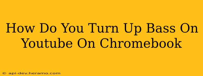 How Do You Turn Up Bass On Youtube On Chromebook
