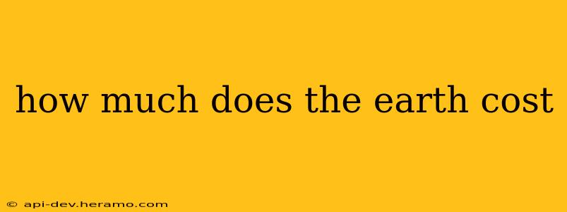 how much does the earth cost