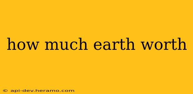 how much earth worth