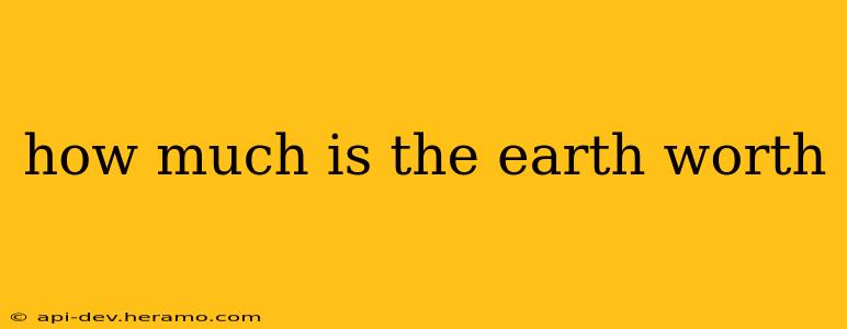 how much is the earth worth