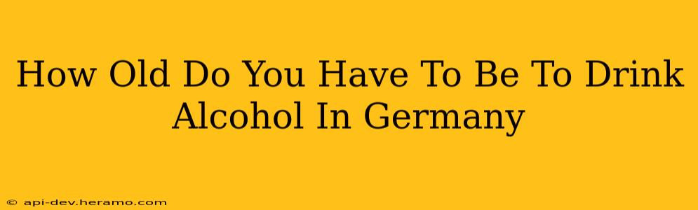 How Old Do You Have To Be To Drink Alcohol In Germany