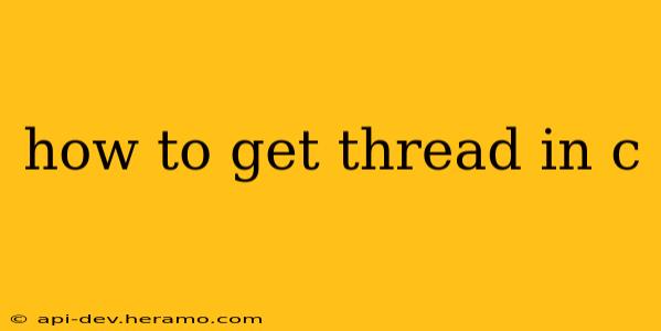 how to get thread in c