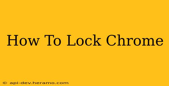 How To Lock Chrome