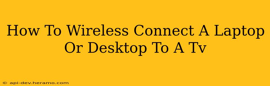 How To Wireless Connect A Laptop Or Desktop To A Tv