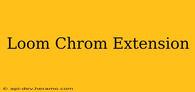 Loom Chrom Extension