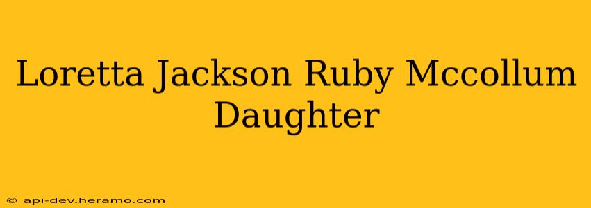 Loretta Jackson Ruby Mccollum Daughter