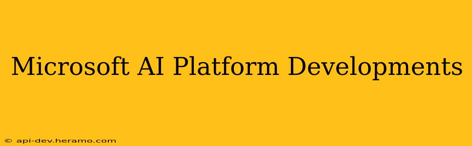 Microsoft AI Platform Developments