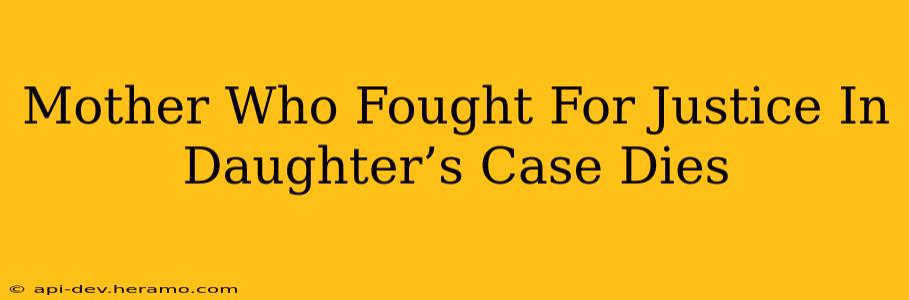 Mother Who Fought For Justice In Daughter’s Case Dies