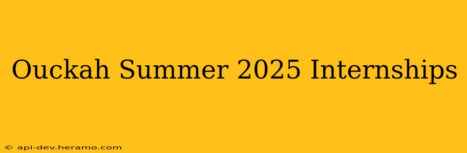 Ouckah Summer 2025 Internships