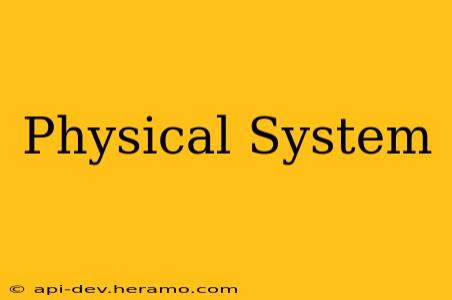 Physical System