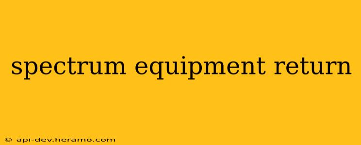 spectrum equipment return