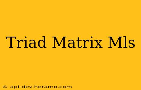 Triad Matrix Mls