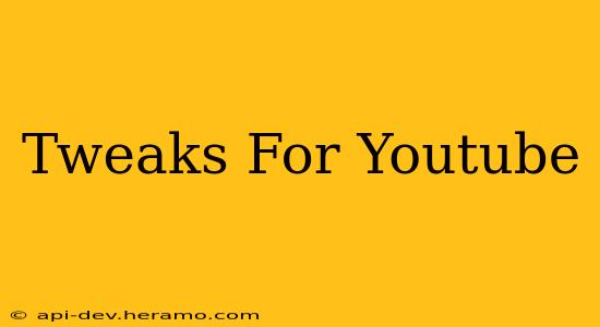 Tweaks For Youtube