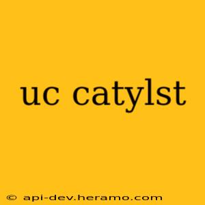 uc catylst