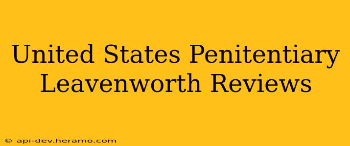 United States Penitentiary Leavenworth Reviews