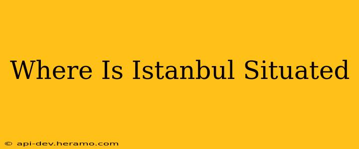 Where Is Istanbul Situated