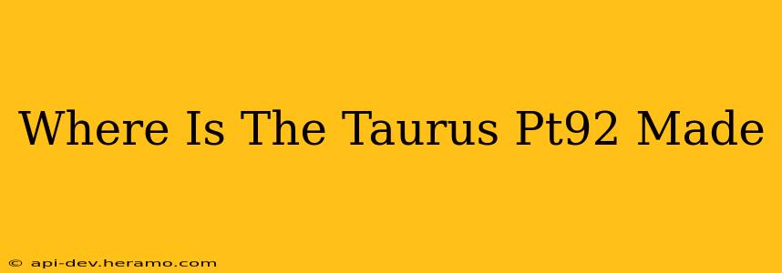 Where Is The Taurus Pt92 Made