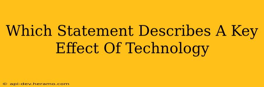 Which Statement Describes A Key Effect Of Technology