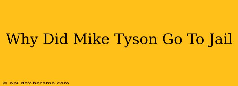 Why Did Mike Tyson Go To Jail